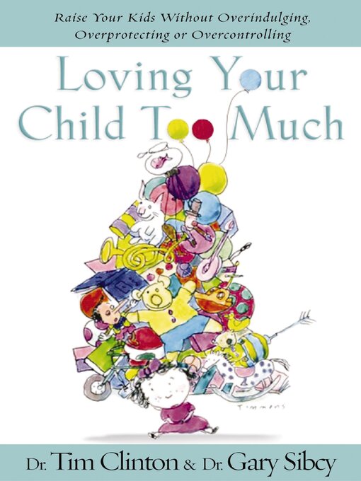 Title details for Loving Your Child Too Much by Tim Clinton - Available